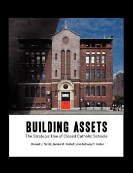 Paperback Building Assets: The Strategic Use of Closed Catholic Schools Book