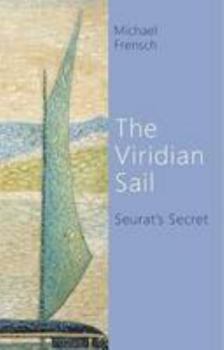 Paperback The Viridian Sail: Seurat's Secret Book