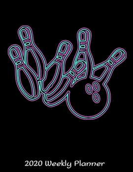 2020 Weekly Planner: Neon Bowling Ball And Pins Planner - Daily Weekly and Monthly Planners - Weekly Planner At A Glance  - 2020 Planner for Bowlers - ... Planner - 12 Month 8.5" x 11" Sized 120 Pages