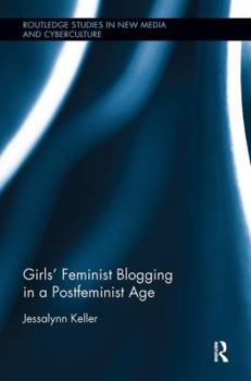 Girls' Feminist Blogging in a Postfeminist Age - Book  of the Routledge Studies in New Media and Cyberculture