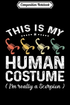 Composition Notebook: This Is My Human Costume Vintage Scorpion Halloween  Journal/Notebook Blank Lined Ruled 6x9 100 Pages
