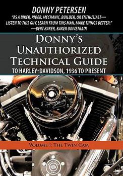 Hardcover Donny's Unauthorized Technical Guide to Harley-Davidson, 1936 to Present: Volume I: The Twin Cam Book