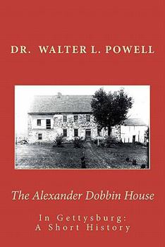 Paperback The Alexander Dobbin House in Gettysburg: A Short History Book