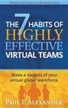 Paperback The 7 Habits of Highly Effective Virtual Teams: Make a success of your virtual global workforce. Book