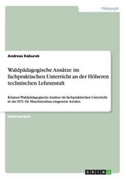 Paperback Waldpädagogische Ansätze im fachpraktischen Unterricht an der Höheren technischen Lehranstalt: Können Waldpädagogische Ansätze im fachpraktischen Unte [German] Book