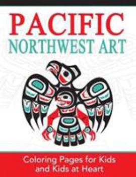 Paperback Pacific Northwest Art: Coloring Pages for Kids and Kids at Heart Book