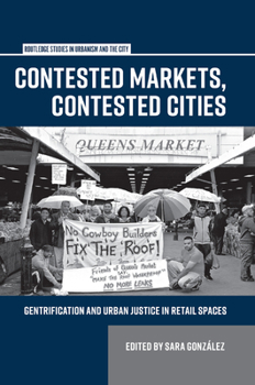 Paperback Contested Markets, Contested Cities: Gentrification and Urban Justice in Retail Spaces Book