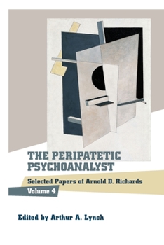 Paperback The Peripatetic Psychoanalyst: Selected Papers of Arnold D. Richards, Volume 4 Book