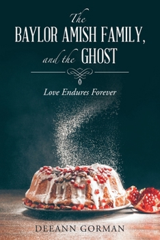 Paperback The Baylor Amish Family, and the Ghost: Love Endures Forever Book