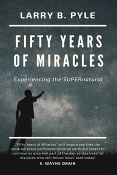 Fifty Years of Miracles: Experiencing the SUPERnatural