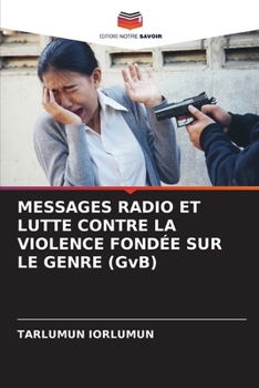 Paperback MESSAGES RADIO ET LUTTE CONTRE LA VIOLENCE FONDÉE SUR LE GENRE (GvB) [French] Book