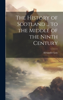 Hardcover The History of Scotland ... to the Middle of the Ninth Century Book