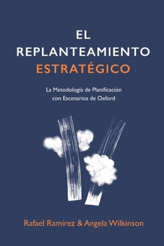 Paperback El Replanteamiento Estratégico: La Metodología de Planificación con Escenarios de Oxford [Spanish] Book