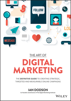 Hardcover The Art of Digital Marketing: The Definitive Guide to Creating Strategic, Targeted, and Measurable Online Campaigns Book