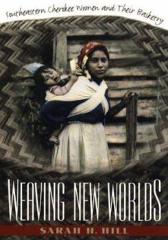 Hardcover Weaving New Worlds: Southeastern Cherokee Women and Their Basketry Book