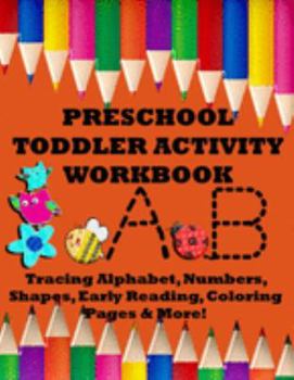 Paperback Preschool Toddler Activity Workbook: Tracing Alphabet, Numbers, Shapes, Early Reading, Coloring Pages & More! Book