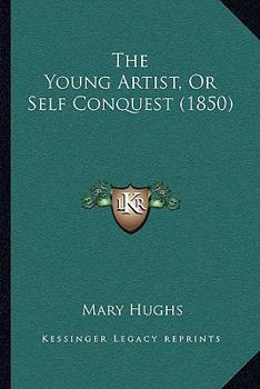 Paperback The Young Artist, Or Self Conquest (1850) Book