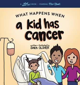 Hardcover What Happens When a Kid Has Cancer: A Book about Childhood Cancer for Kids Book