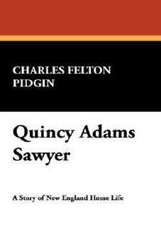 Quincy Adams Sawyer: A Story of New England Home Life - Book  of the Quincy Adams Sawyer