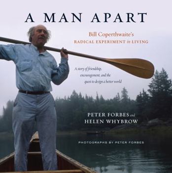 Hardcover A Man Apart: Bill Coperthwaite's Radical Experiment in Living Book