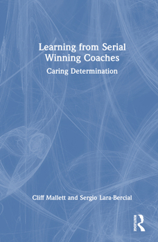 Hardcover Learning from Serial Winning Coaches: Caring Determination Book