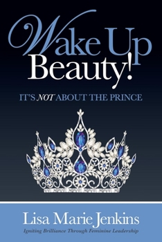 Hardcover Wake Up Beauty!: It's Not about the Prince Book