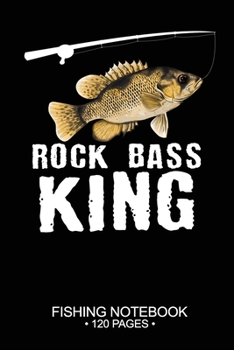 Rock Bass King Fishing Notebook 120 Pages: 6"x 9'' Blank Paper Fishing Notebook Cool Freshwater Game Fish Saltwater Fly Fishes Journal Composition Notebook Notes Day Planner Notepad