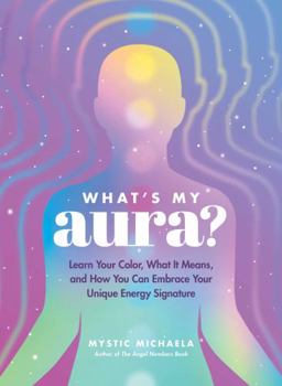 Hardcover What's My Aura?: Learn Your Color, What It Means, and How You Can Embrace Your Unique Energy Signature Book