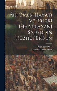 Hardcover Âik Ömer, hayati ve iirleri [hazirlayan] Sadeddin Nüzhet Ergun [Turkish] Book