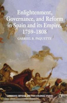 Paperback Enlightenment, Governance, and Reform in Spain and Its Empire 1759-1808 Book