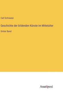 Hardcover Geschichte der bildenden Künste im Mittelalter: Dritter Band [German] Book