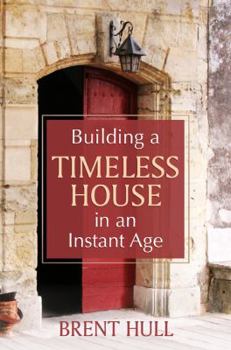 Hardcover Building a Timeless House in an Instant Age Book