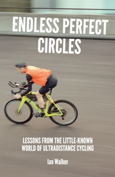 Paperback Endless Perfect Circles: Lessons from the little-known world of ultradistance cycling Book