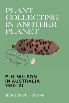 Plant Collecting in Another Planet: E. H. Wilson in Australia 1920-21