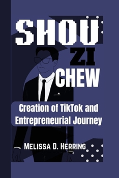 Paperback Shou Zi Chew: Creation of TikTok and Entrepreneurial Journey Book