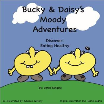 Paperback Bucky & Daisy's Moody Adventures: Discover Eating Healthy Book