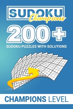 Paperback SUDOKU CHAMPIONS 200+ Sudoku Puzzles with solutions: Championslevel for Intermediates Book