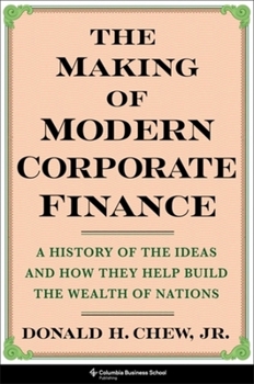 Hardcover The Making of Modern Corporate Finance: A History of the Ideas and How They Help Build the Wealth of Nations Book