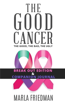 Paperback The Good Cancer Plus Companion Journal: The Good, The Bad, The Ugly Book