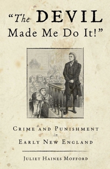 The Devil Made Me Do It!: Crime and Punishment in Early New England