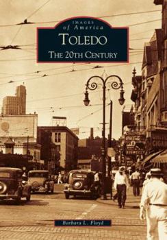 Toledo: The 20th Century (Images of America: Ohio) - Book  of the Images of America: Ohio