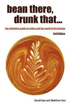 Paperback Bean There, Drunk That... the Definitive Guide to Coffee and the World of the Barista Book