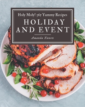 Paperback Holy Moly! 365 Yummy Holiday and Event Recipes: Yummy Holiday and Event Cookbook - Where Passion for Cooking Begins Book