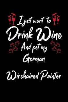 Paperback I Just Wanna Drink Wine And Pet My German Wirehaired Pointer Book