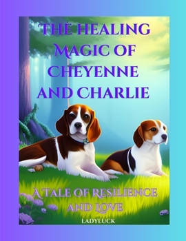 Paperback The Healing Magic of Cheyenne and Charlie: A Tale of Resilience and Love Book