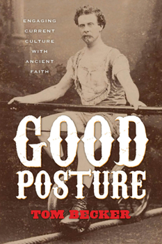 Paperback Good Posture: Engaging Current Culture with Ancient Faith Book