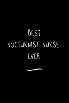 Paperback Best Nocturnist Nurse. Ever: Funny Office Notebook/Journal For Women/Men/Coworkers/Boss/Business Woman/Funny office work desk humor/ Stress Relief Book