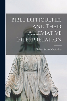 Paperback Bible Difficulties and Their Alleviative Interpretation [microform] Book