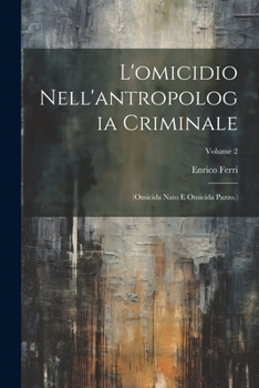 Paperback L'omicidio Nell'antropologia Criminale: (Omicida Nato E Omicida Pazzo.); Volume 2 [Italian] Book