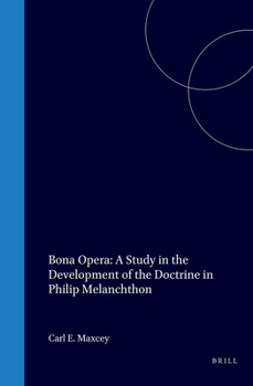 Hardcover Bona Opera: A Study in the Development of the Doctrine in Philip Melanchthon Book